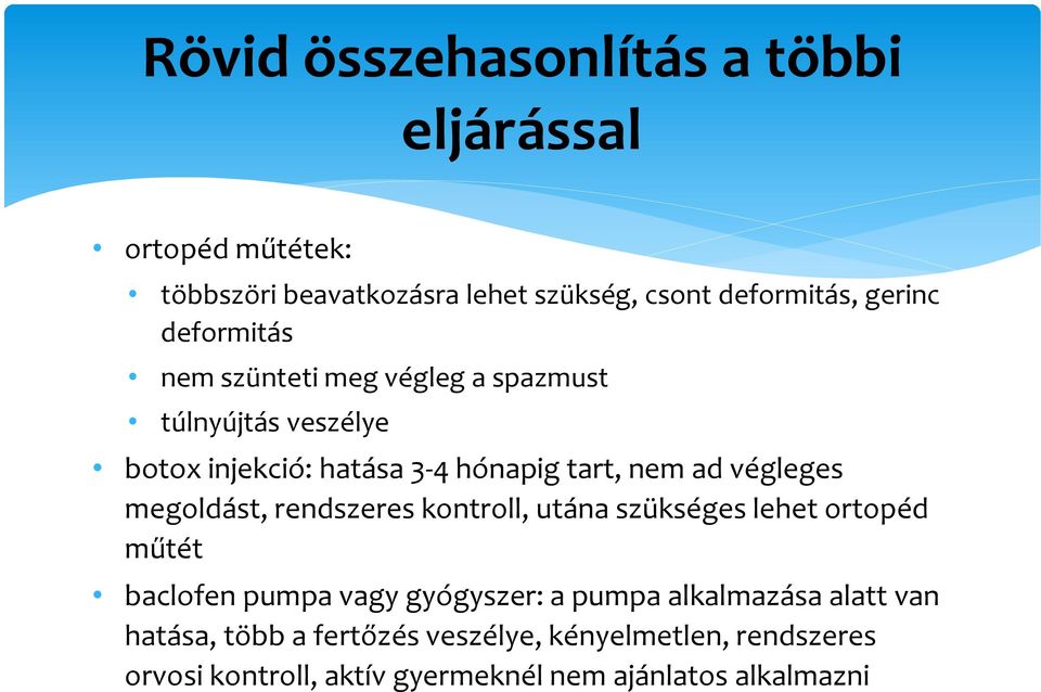 megoldást, rendszeres kontroll, utána szükséges lehet ortopéd műtét baclofen pumpa vagy gyógyszer: a pumpa alkalmazása