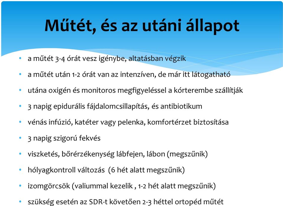 katéter vagy pelenka, komfortérzet biztosítása 3 napig szigorú fekvés viszketés, bőrérzékenység lábfejen, lábon (megszűnik) hólyagkontroll