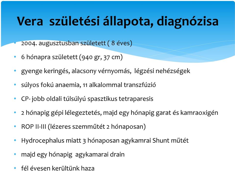 nehézségek súlyos fokú anaemia, 11 alkalommal transzfúzió CP- jobb oldali túlsúlyú spasztikus tetraparesis 2 hónapig gépi