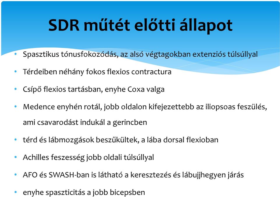 iliopsoas feszülés, ami csavarodást indukál a gerincben térd és lábmozgások beszűkültek, a lába dorsal flexioban