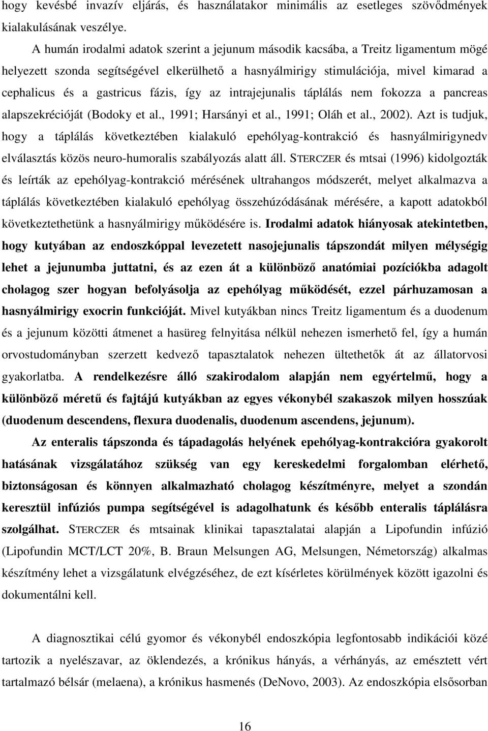 fázis, így az intrajejunalis táplálás nem fokozza a pancreas alapszekrécióját (Bodoky et al., 1991; Harsányi et al., 1991; Oláh et al., 2002).