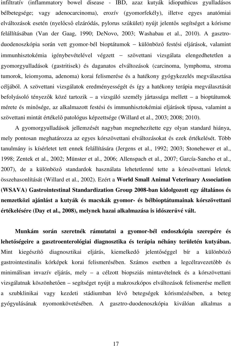 A gasztroduodenoszkópia során vett gyomor-bél bioptátumok különböző festési eljárások, valamint immunhisztokémia igénybevételével végzett szövettani vizsgálata elengedhetetlen a gyomorgyulladások