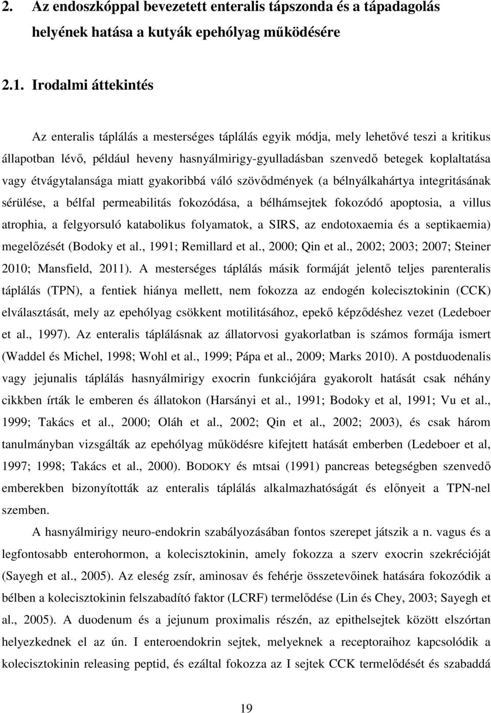 vagy étvágytalansága miatt gyakoribbá váló szövődmények (a bélnyálkahártya integritásának sérülése, a bélfal permeabilitás fokozódása, a bélhámsejtek fokozódó apoptosia, a villus atrophia, a