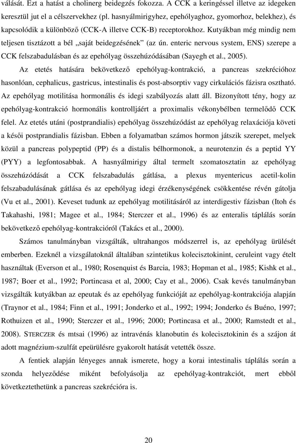 enteric nervous system, ENS) szerepe a CCK felszabadulásban és az epehólyag összehúzódásában (Sayegh et al., 2005).