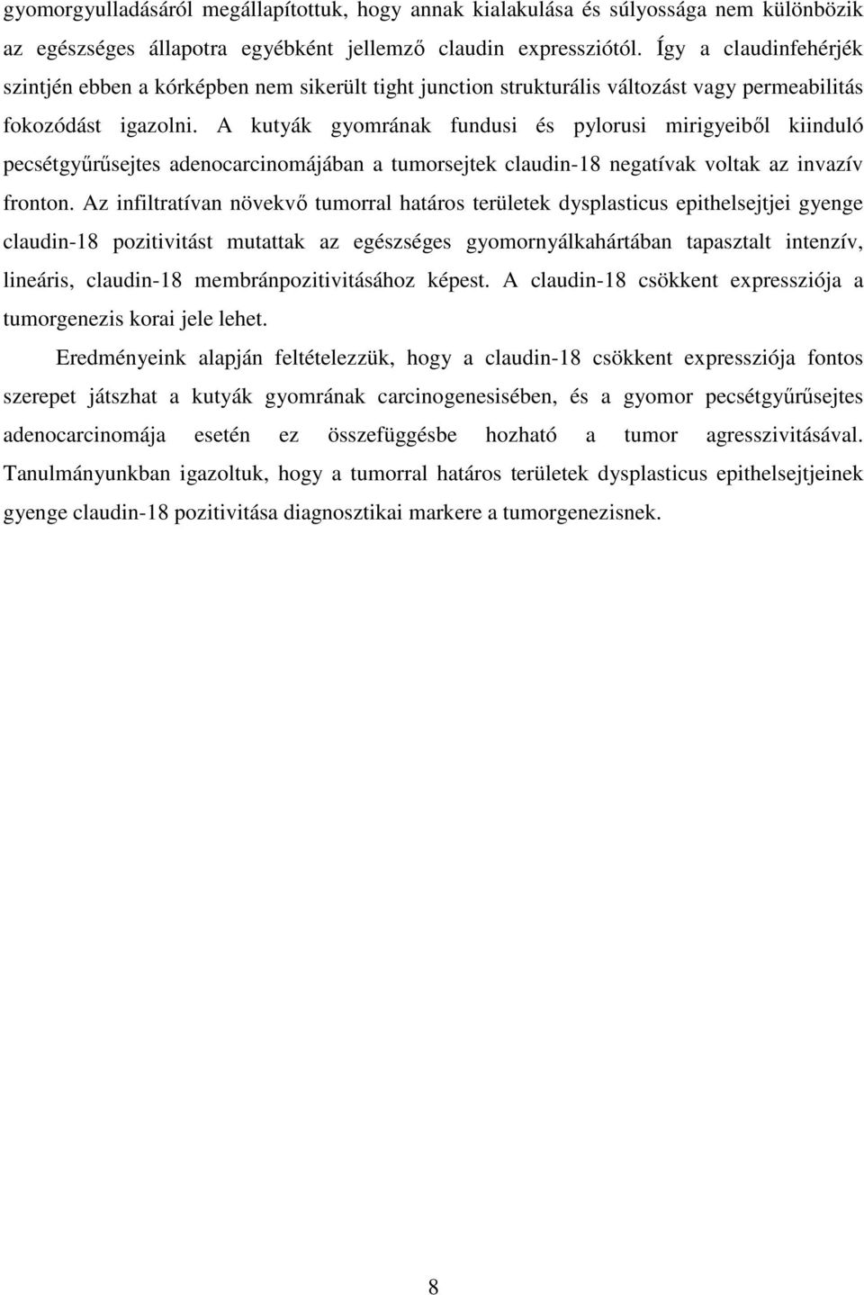 A kutyák gyomrának fundusi és pylorusi mirigyeiből kiinduló pecsétgyűrűsejtes adenocarcinomájában a tumorsejtek claudin-18 negatívak voltak az invazív fronton.