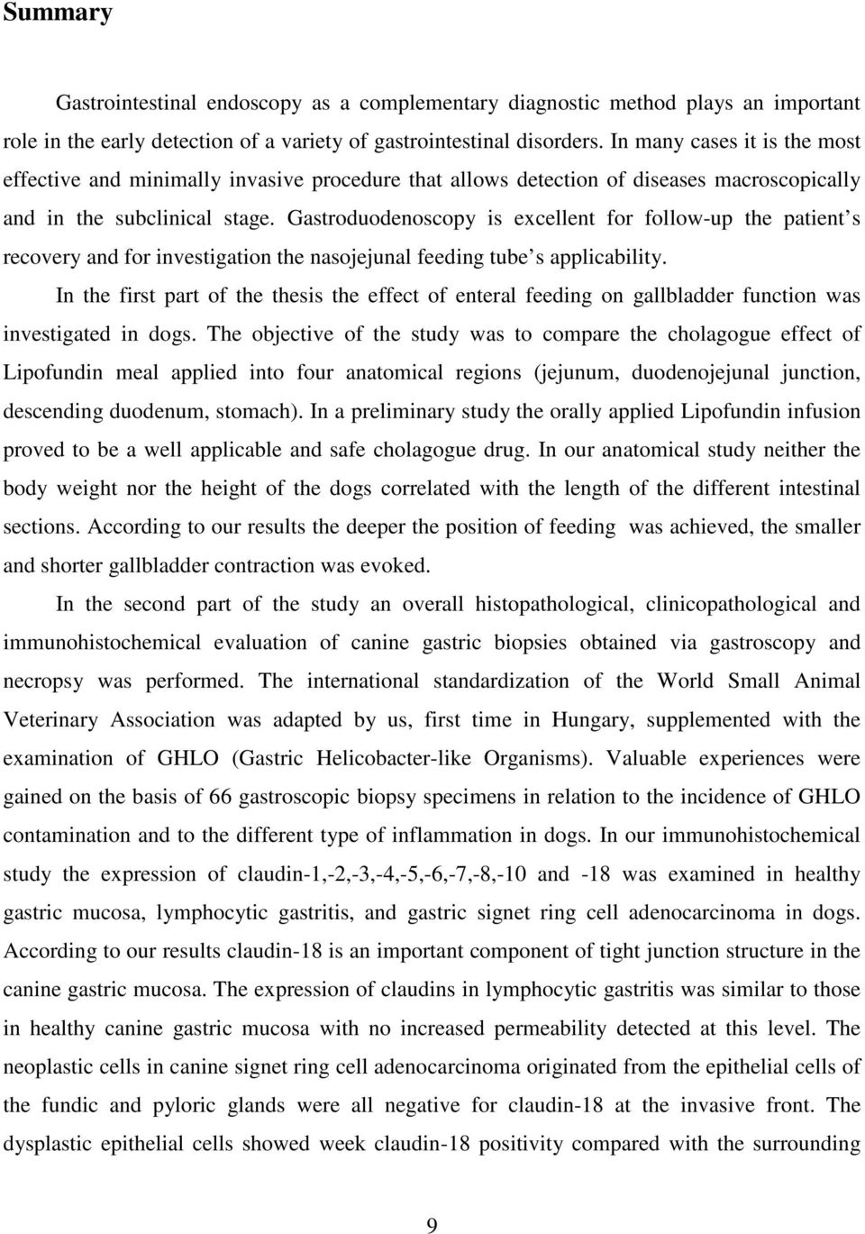 Gastroduodenoscopy is excellent for follow-up the patient s recovery and for investigation the nasojejunal feeding tube s applicability.