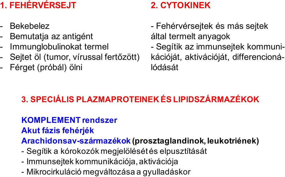 3. SPECIÁLIS PLAZMAPROTEINEK ÉS LIPIDSZÁRMAZÉKOK KOMPLEMENT rendszer Akut fázis fehérjék Arachidonsav-származékok (prosztaglandinok,