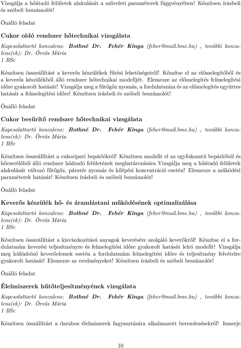 Készítse el az előmelegítőből és a keverős készülékből álló rendszer hőtechnikai modelljét. Elemezze az előmelegítés felmelegítési időre gyakorolt hatását!