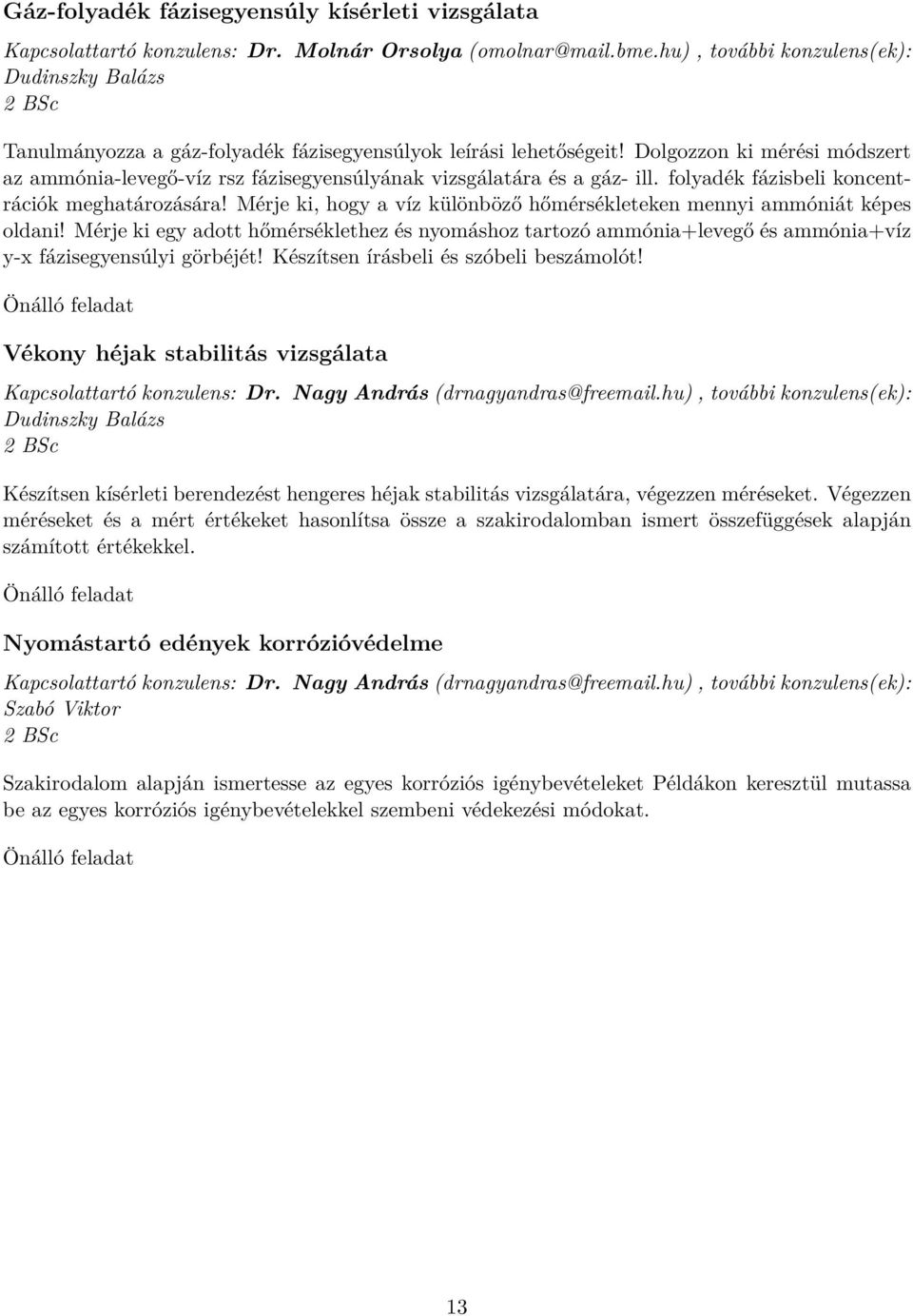 Dolgozzon ki mérési módszert az ammónia-levegő-víz rsz fázisegyensúlyának vizsgálatára és a gáz- ill. folyadék fázisbeli koncentrációk meghatározására!