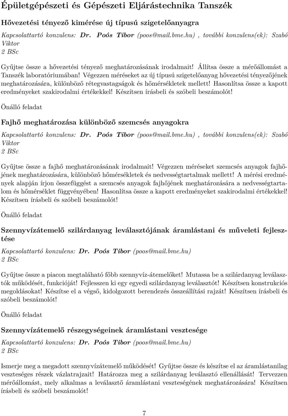 Végezzen méréseket az új típusú szigetelőanyag hővezetési tényezőjének meghatározására, különböző rétegvastagságok és hőmérsékletek mellett!