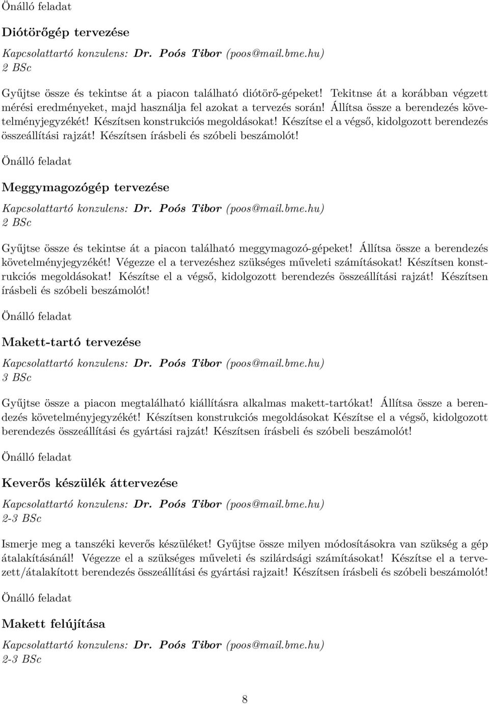Készítse el a végső, kidolgozott berendezés összeállítási rajzát! Készítsen írásbeli és szóbeli beszámolót! Meggymagozógép tervezése Kapcsolattartó konzulens: Dr. Poós Tibor (poos@mail.bme.