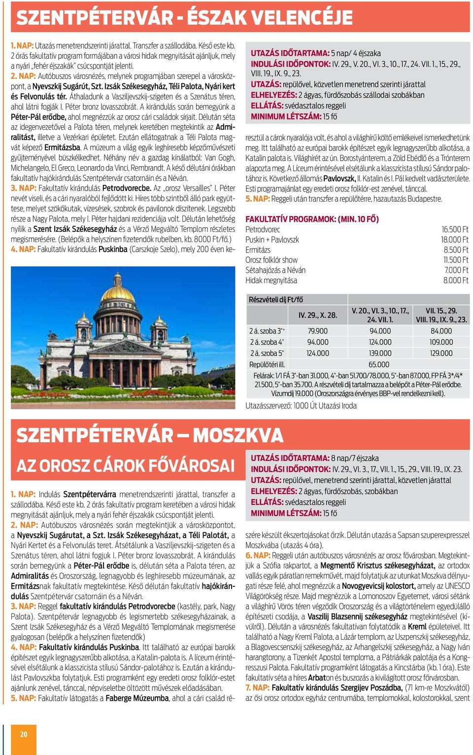 nap: Utazás menetrendszerinti járattal. Transzfer a szállodába. Késő este kb.