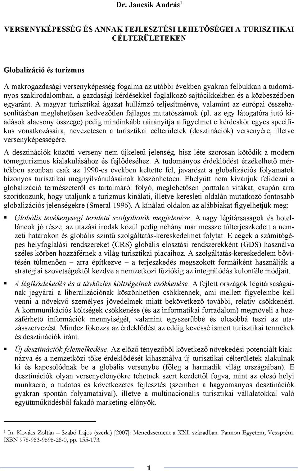 A magyar turisztikai ágazat hullámzó teljesítménye, valamint az európai összehasonlításban meglehetősen kedvezőtlen fajlagos mutatószámok (pl.