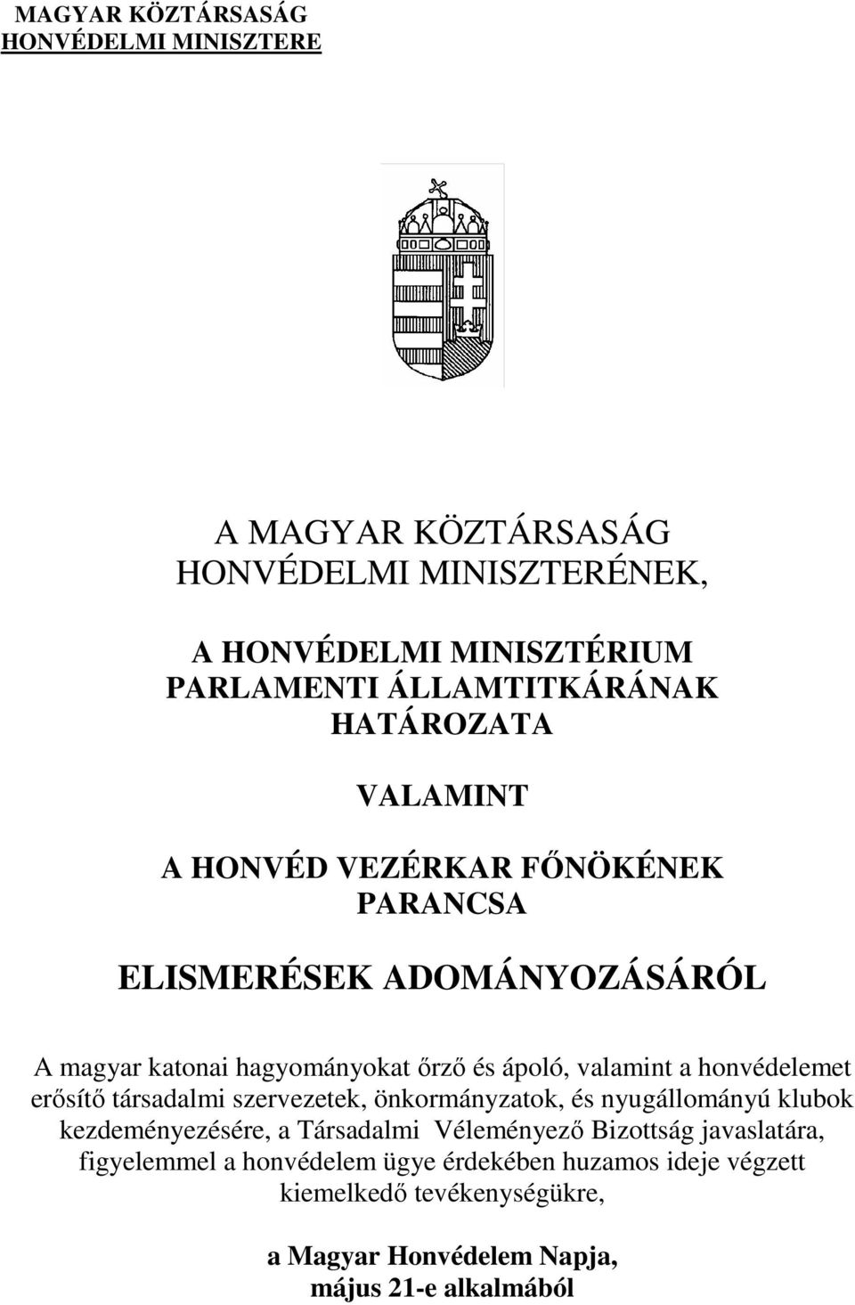 honvédelemet erősítő társadalmi szervezetek, önkormányzatok, és nyugállományú klubok kezdeményezésére, a Társadalmi Véleményező Bizottság