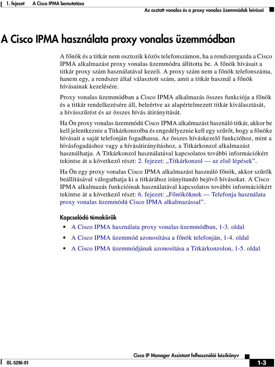 A proxy szám nem a főnök telefonszáma, hanem egy, a rendszer által választott szám, amit a titkár használ a főnök hívásainak kezelésére.