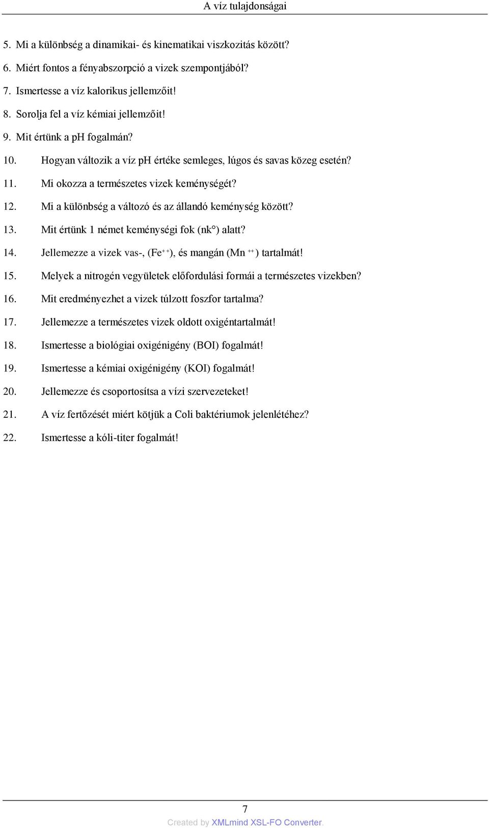 Mi a különbség a változó és az állandó keménység között? 13. Mit értünk 1 német keménységi fok (nk ) alatt? 14. Jellemezze a vizek vas-, (Fe + + ), és mangán (Mn ++ ) tartalmát! 15.