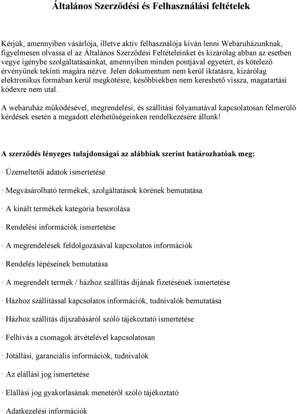 Jelen dokumentum nem kerül iktatásra, kizárólag elektronikus formában kerül megkötésre, későbbiekben nem kereshető vissza, magatartási kódexre nem utal.