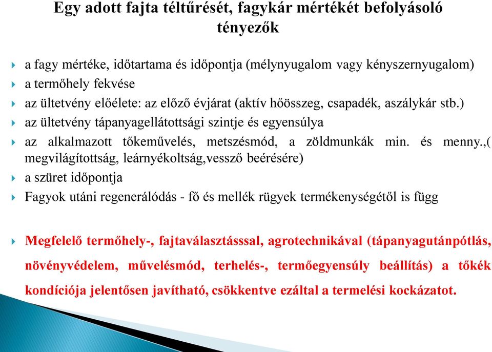 ,( megvilágítottság, leárnyékoltság,vessző beérésére) a szüret időpontja Fagyok utáni regenerálódás - fő és mellék rügyek termékenységétől is függ Megfelelő termőhely-,