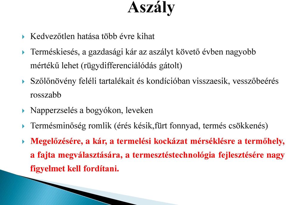 Napperzselés a bogyókon, leveken Termésminőség romlik (érés késik,fürt fonnyad, termés csökkenés) Megelőzésére, a kár,