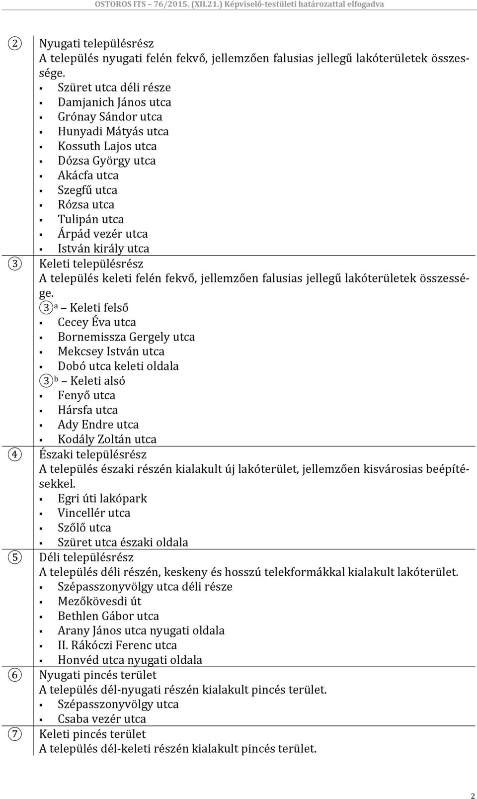 utca Keleti településrész A település keleti felén fekvő, jellemzően falusias jellegű lakóterületek összessége.