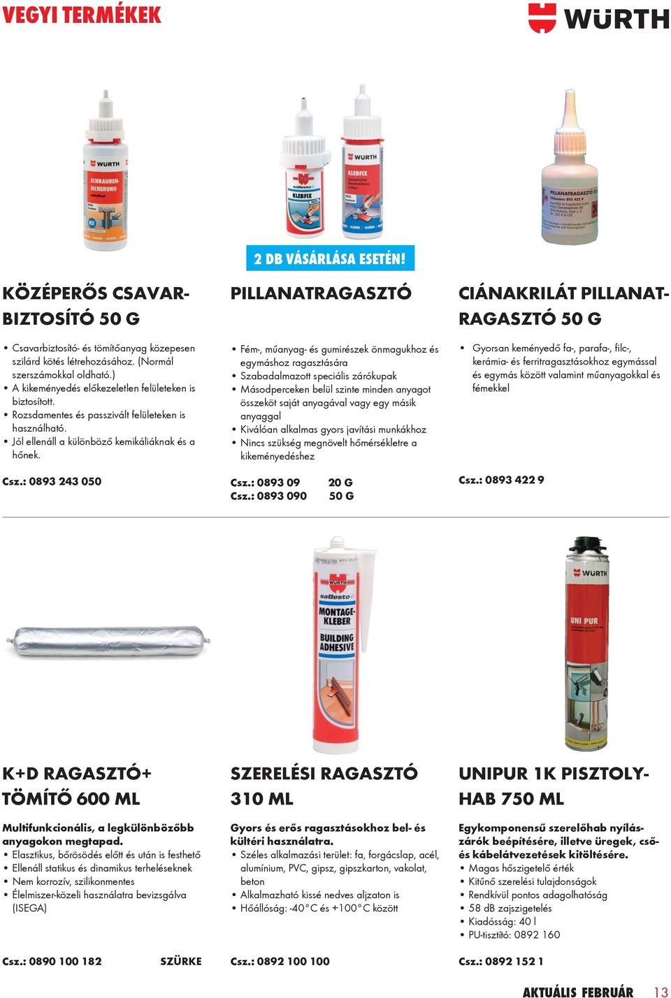 PILLANATRAGASZTÓ Fém-, műanyag- és gumirészek önmagukhoz és egymáshoz ragasztására Szabadalmazott speciális zárókupak Másodperceken belül szinte minden anyagot összeköt saját anyagával vagy egy másik