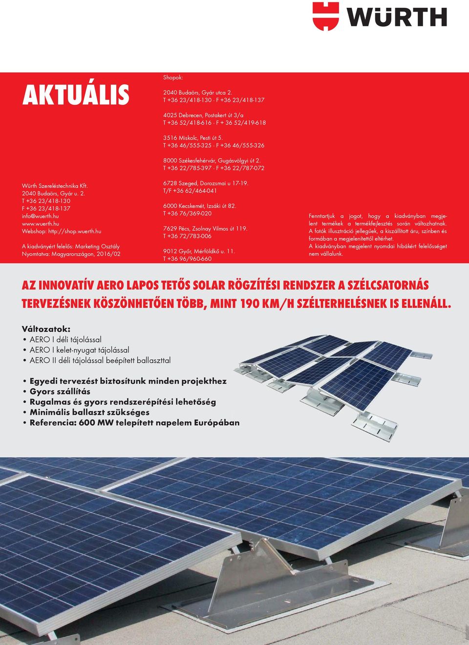 T +36 46/555-325 F +36 46/555-326 8000 Székesfehérvár, Gugásvölgyi út 2. T +36 22/785-397 F +36 22/787-072 6728 Szeged, Dorozsmai u 17-19. T/F +36 62/464-041 6000 Kecskemét, Izsáki út 82.