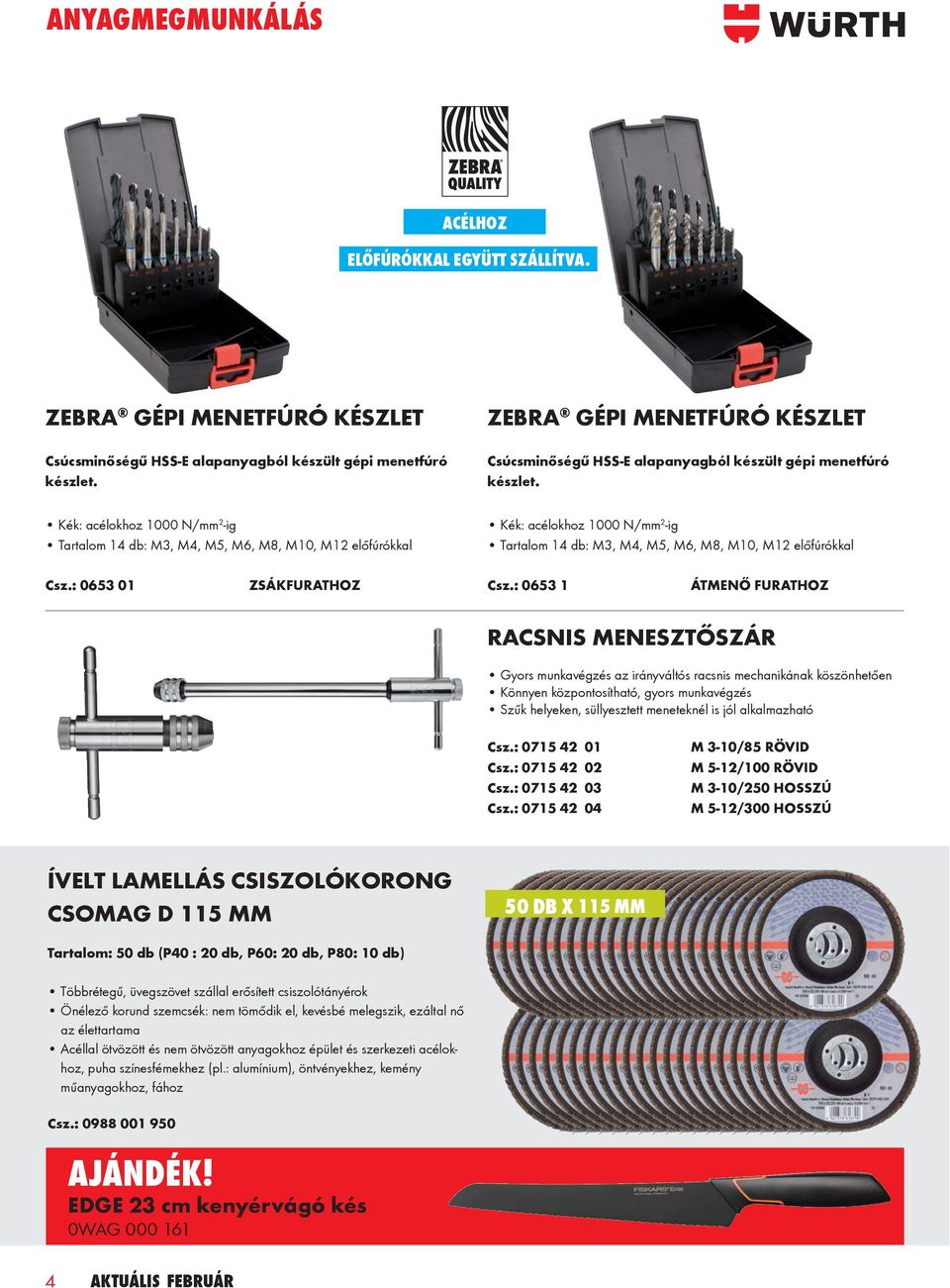 Kék: acélokhoz 1000 N/mm 2 -ig Tartalom 14 db: M3, M4, M5, M6, M8, M10, M12 előfúrókkal Kék: acélokhoz 1000 N/mm 2 -ig Tartalom 14 db: M3, M4, M5, M6, M8, M10, M12 előfúrókkal Csz.