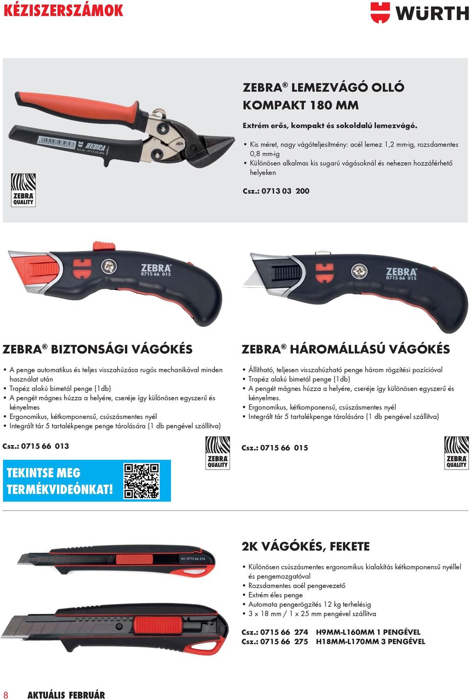 : 0713 03 200 ZEBRA BIZTONSÁGI VÁGÓKÉS A penge automatikus és teljes visszahúzása rugós mechanikával minden használat után Trapéz alakú bimetál penge (1db) A pengét mágnes húzza a helyére, cseréje