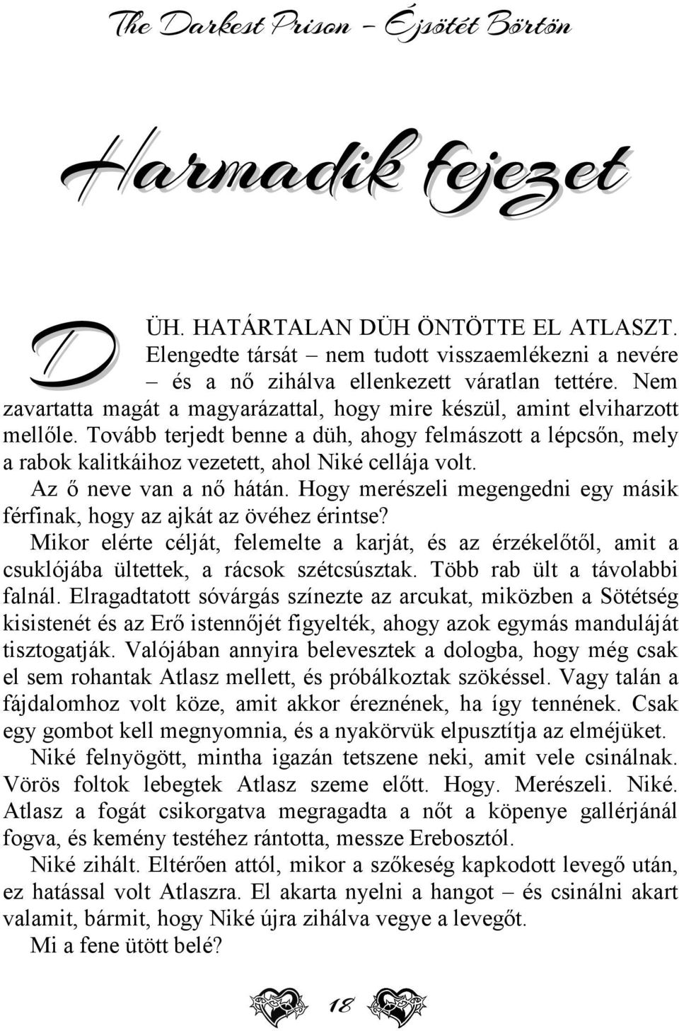 Az ő neve van a nő hátán. Hogy merészeli megengedni egy másik férfinak, hogy az ajkát az övéhez érintse?
