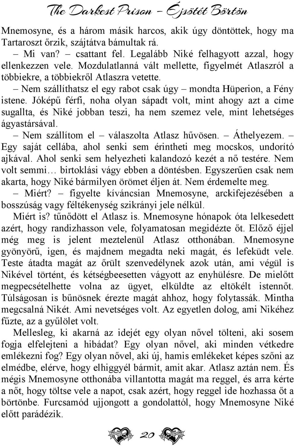 Nem szállíthatsz el egy rabot csak úgy mondta Hüperion, a Fény istene.