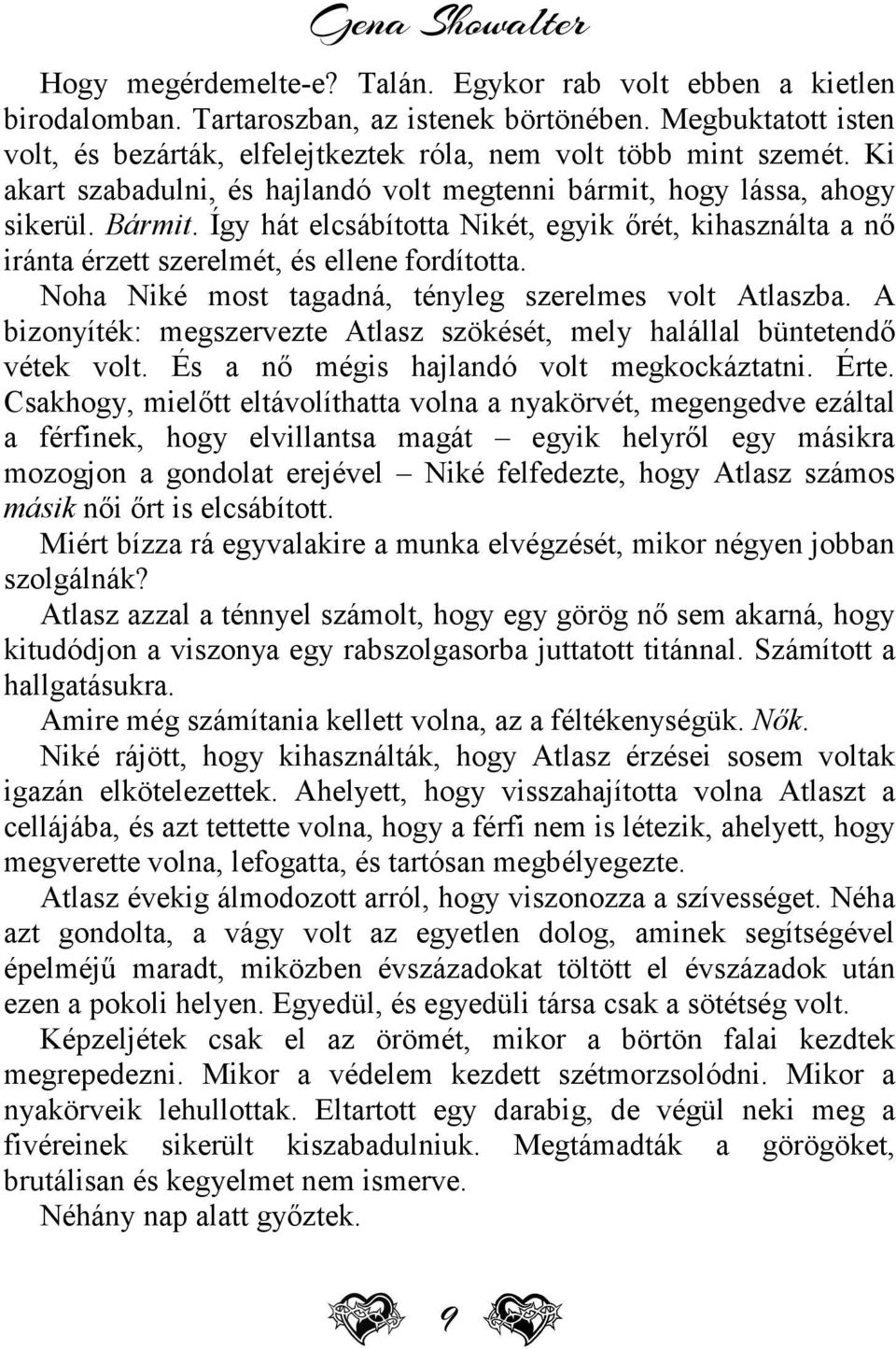 Noha Niké most tagadná, tényleg szerelmes volt Atlaszba. A bizonyíték: megszervezte Atlasz szökését, mely halállal büntetendő vétek volt. És a nő mégis hajlandó volt megkockáztatni. Érte.