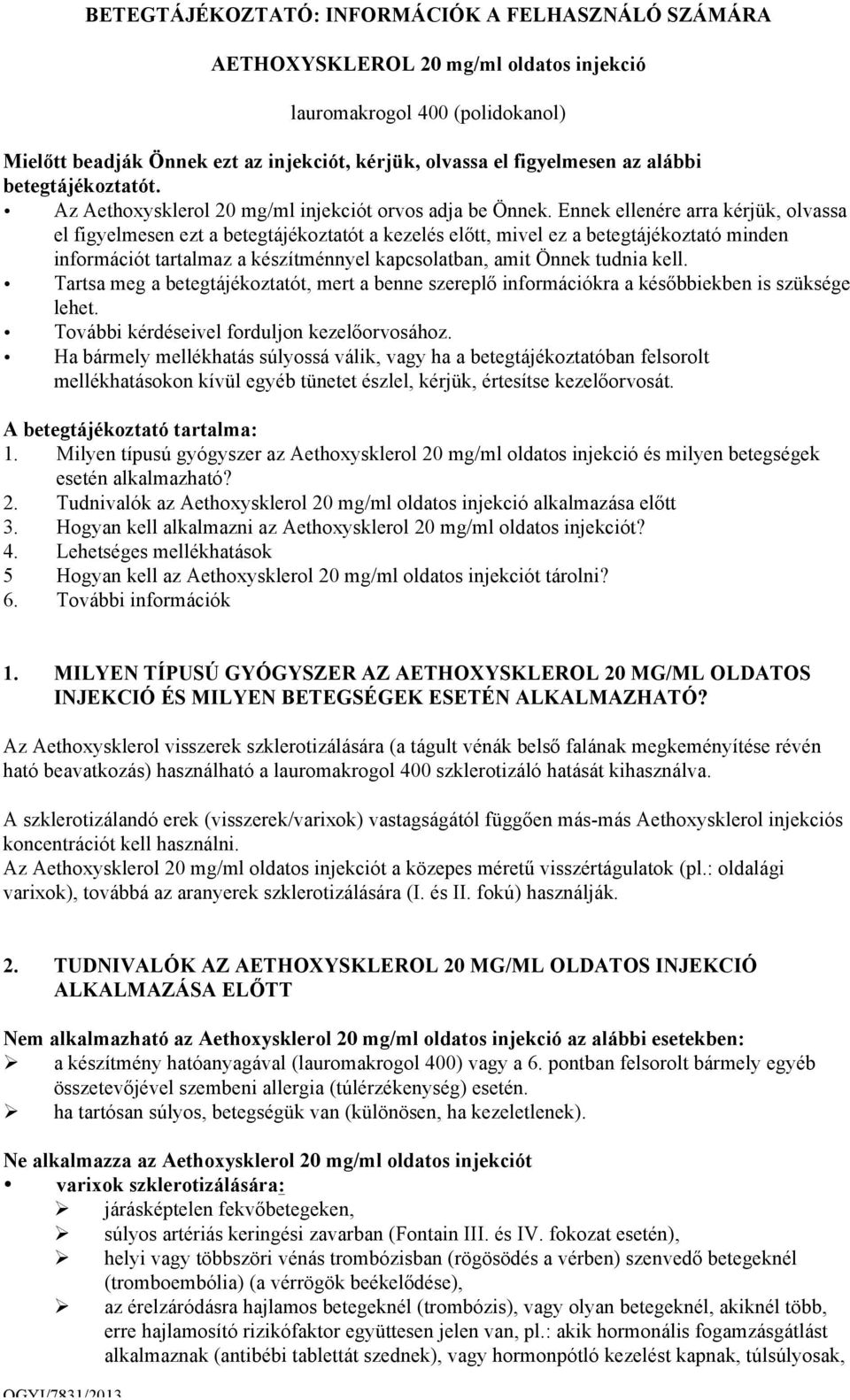 Ennek ellenére arra kérjük, olvassa el figyelmesen ezt a betegtájékoztatót a kezelés előtt, mivel ez a betegtájékoztató minden információt tartalmaz a készítménnyel kapcsolatban, amit Önnek tudnia