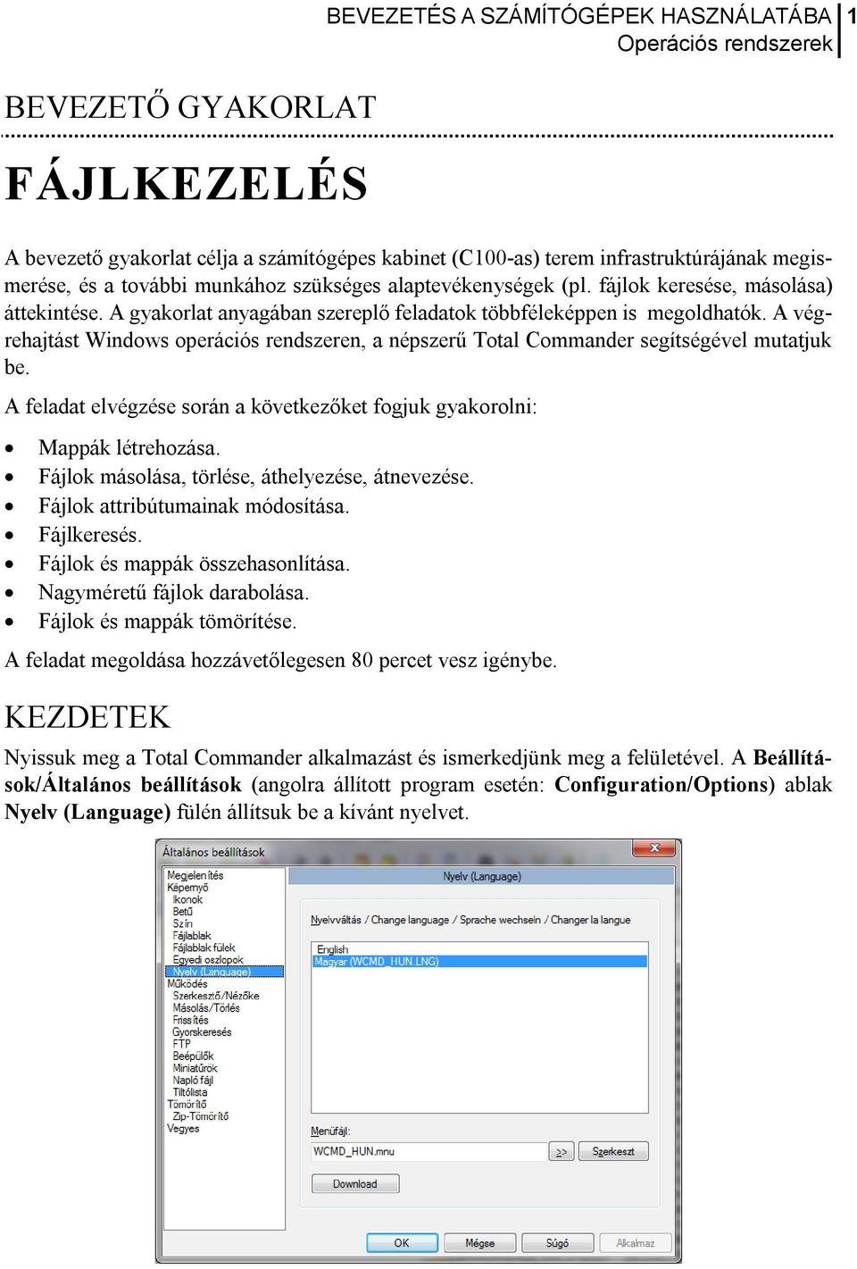 A végrehajtást Windows operációs rendszeren, a népszerű Total Commander segítségével mutatjuk be. A feladat elvégzése során a következőket fogjuk gyakorolni: Mappák létrehozása.