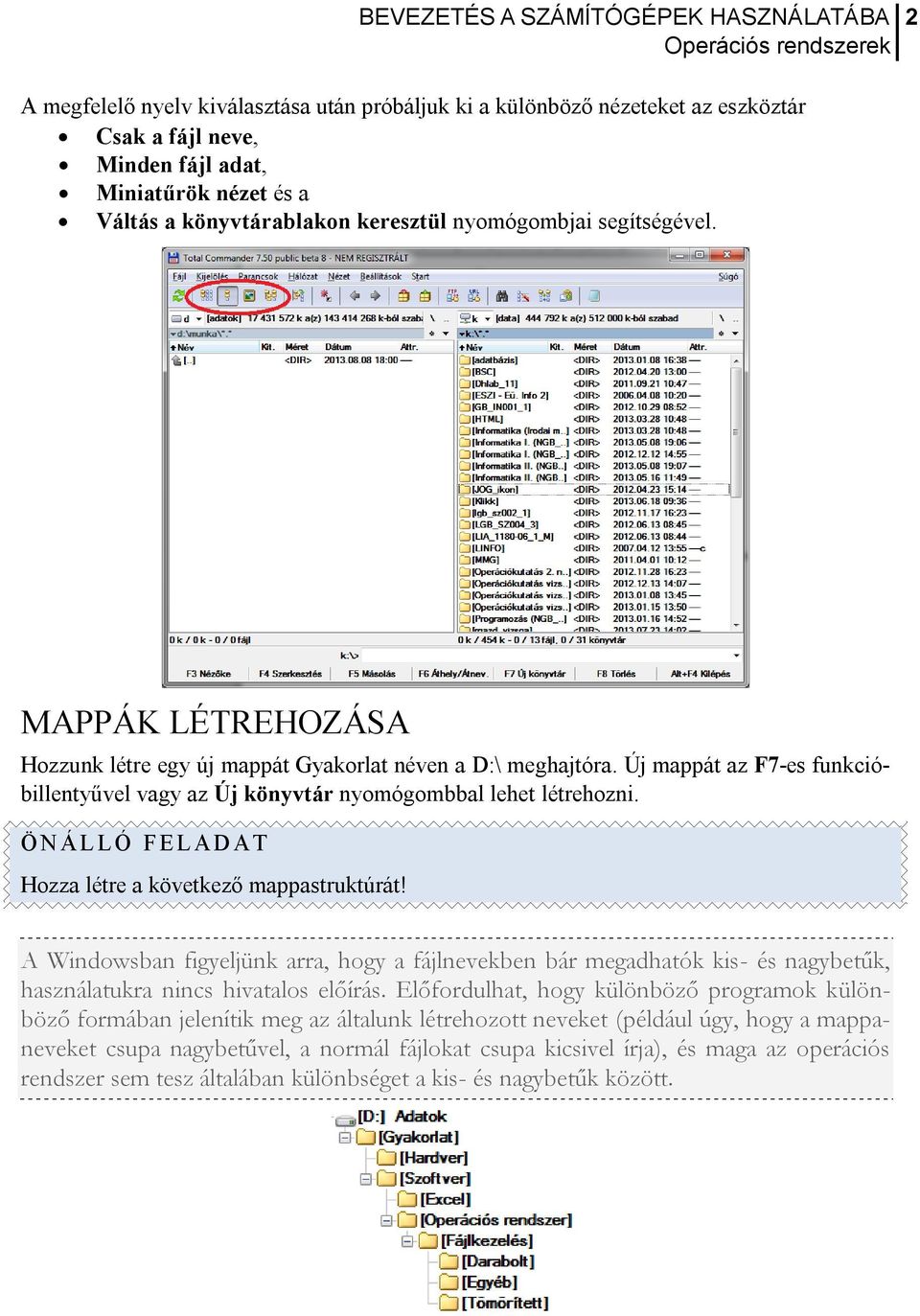 Hozza létre a következő mappastruktúrát! A Windowsban figyeljünk arra, hogy a fájlnevekben bár megadhatók kis- és nagybetűk, használatukra nincs hivatalos előírás.