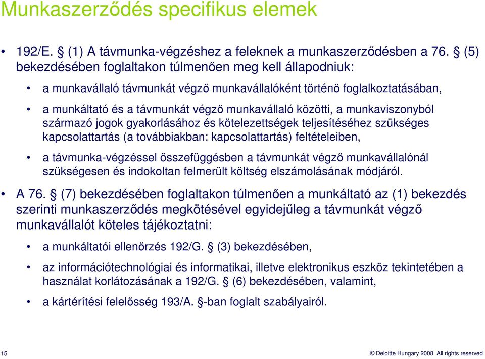 munkaviszonyból származó jogok gyakorlásához és kötelezettségek teljesítéséhez szükséges kapcsolattartás (a továbbiakban: kapcsolattartás) feltételeiben, a távmunka-végzéssel összefüggésben a