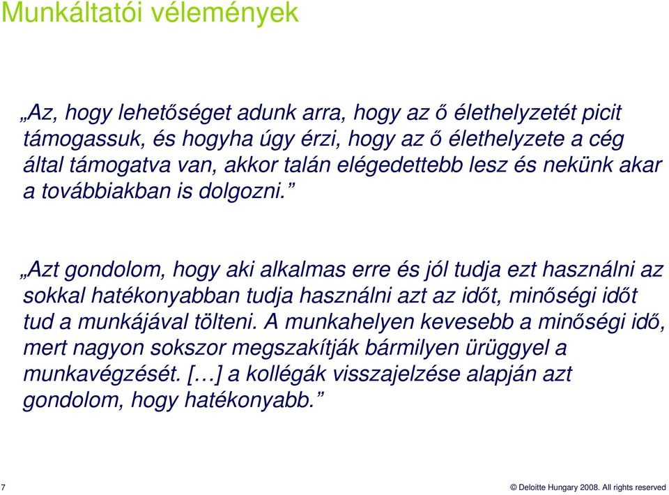 Azt gondolom, hogy aki alkalmas erre és jól tudja ezt használni az sokkal hatékonyabban tudja használni azt az idıt, minıségi idıt tud a munkájával