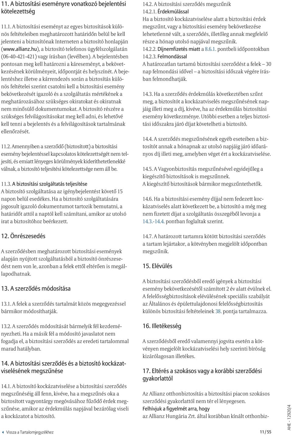 A bejelentésben pontosan meg kell határozni a káreseményt, a bekövetkezésének körülményeit, időpontját és helyszínét.