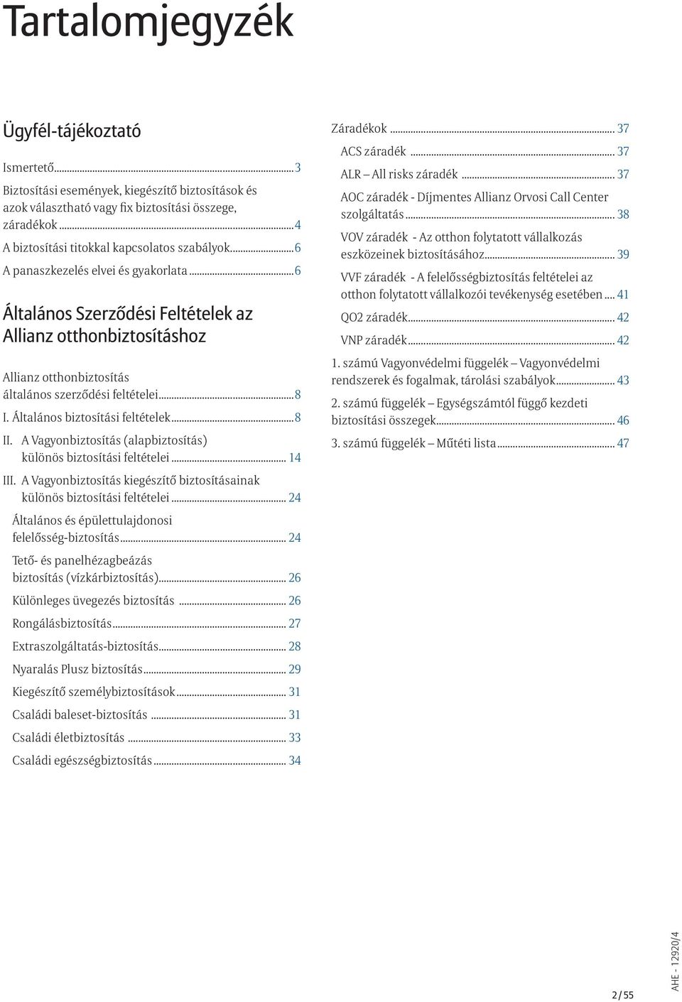 ..6 Általános Szerződési Feltételek az Allianz otthonbiztosításhoz Allianz otthonbiztosítás általános szerződési feltételei...8 I. Általános biztosítási feltételek...8 II.