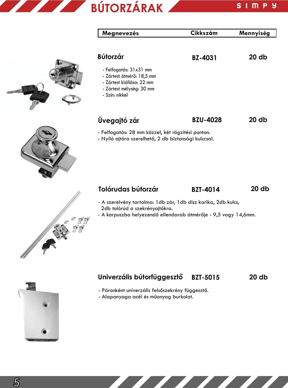 Tolórudas bútorzár BZT-4014 - A szerelvény tartalma: 1db zár, 1db dísz karika, 2db kulcs, 2db tolórúd a szekrényajtókra.