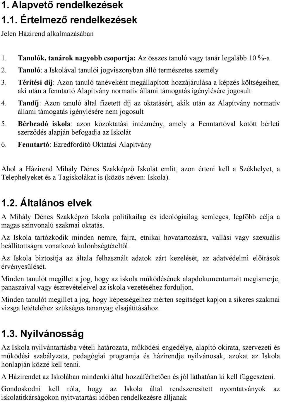 Térítési díj: Azon tanuló tanéveként megállapított hozzájárulása a képzés költségeihez, aki után a fenntartó Alapítvány normatív állami támogatás igénylésére jogosult 4.