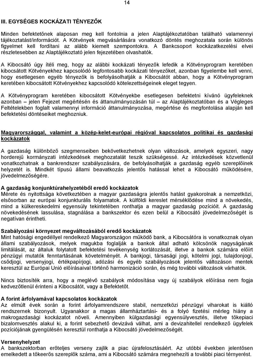 A Bankcsoport kockázatkezelési elvei részletesebben az Alaptájékoztató jelen fejezetében olvashatók.