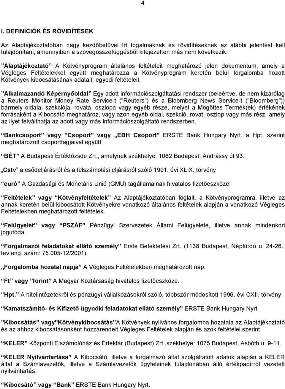 Kötvények kibocsátásának adatait, egyedi feltételeit.