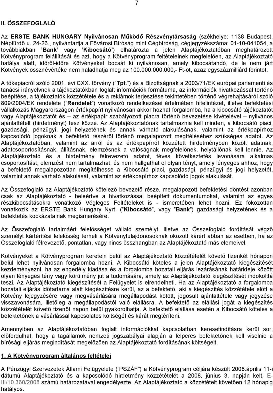 felállítását és azt, hogy a Kötvényprogram feltételeinek megfelelően, az Alaptájékoztató hatálya alatt, időről-időre Kötvényeket bocsát ki nyilvánosan, amely kibocsátandó, de le nem járt Kötvények