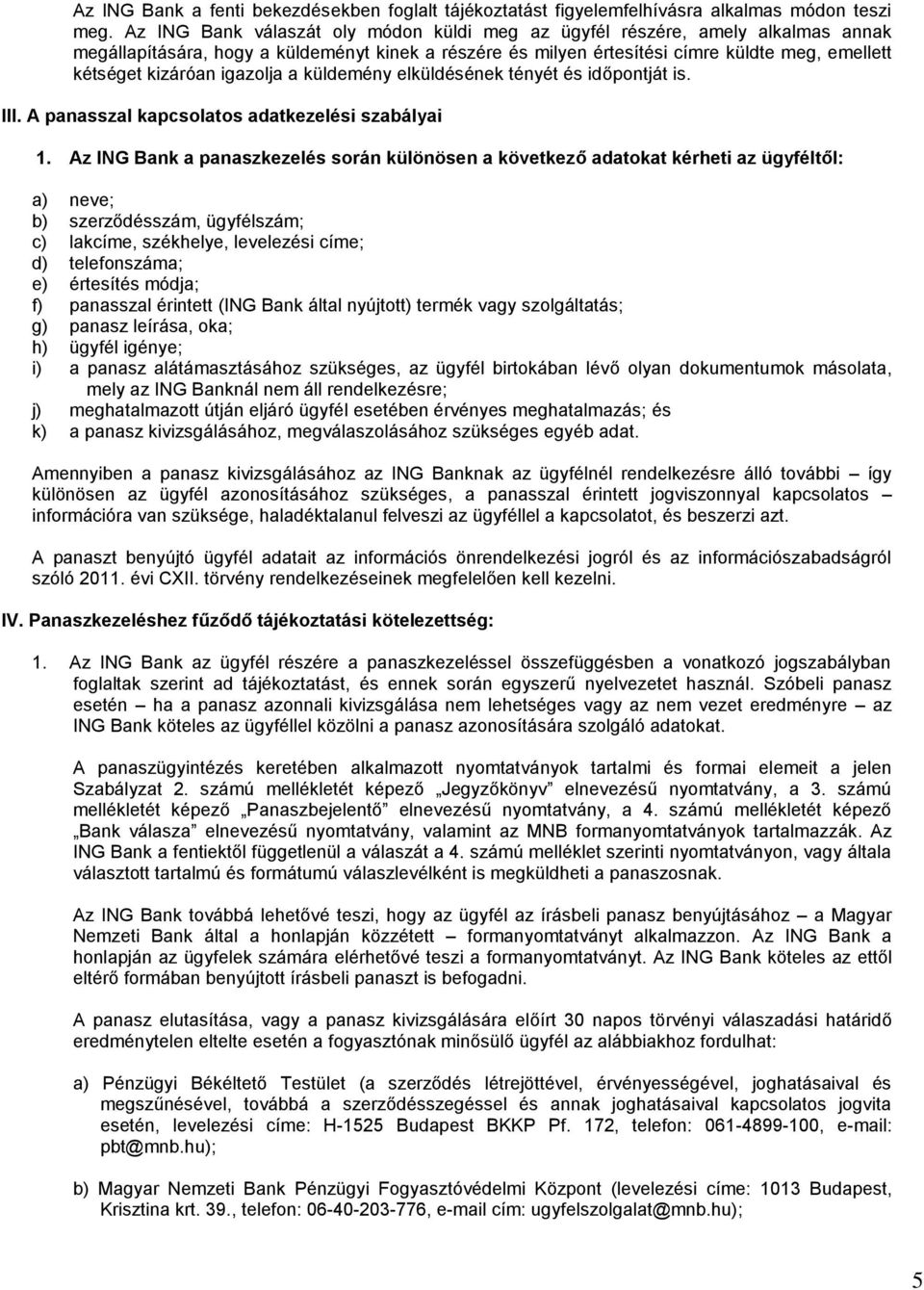 igazolja a küldemény elküldésének tényét és időpontját is. III. A panasszal kapcsolatos adatkezelési szabályai 1.