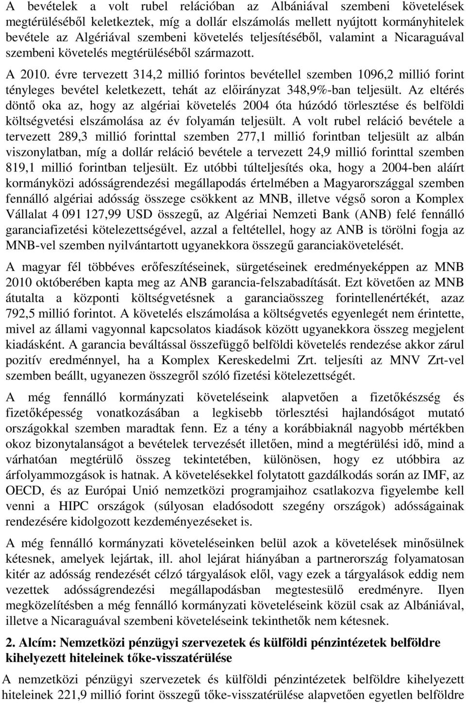 évre tervezett 314,2 millió forintos bevétellel szemben 1096,2 millió forint tényleges bevétel keletkezett, tehát az előirányzat 348,9%-ban teljesült.