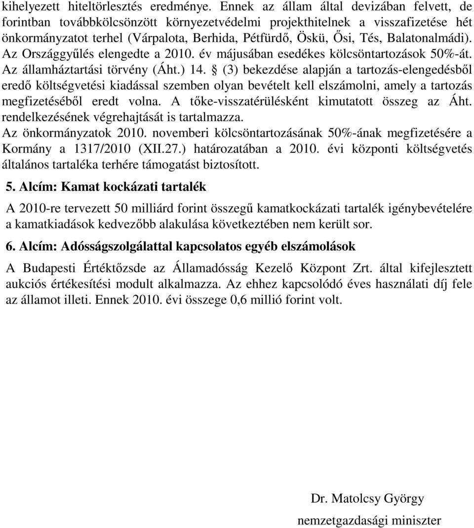 Balatonalmádi). Az Országgyűlés elengedte a 2010. év májusában esedékes kölcsöntartozások 50%-át. Az államháztartási törvény (Áht.) 14.