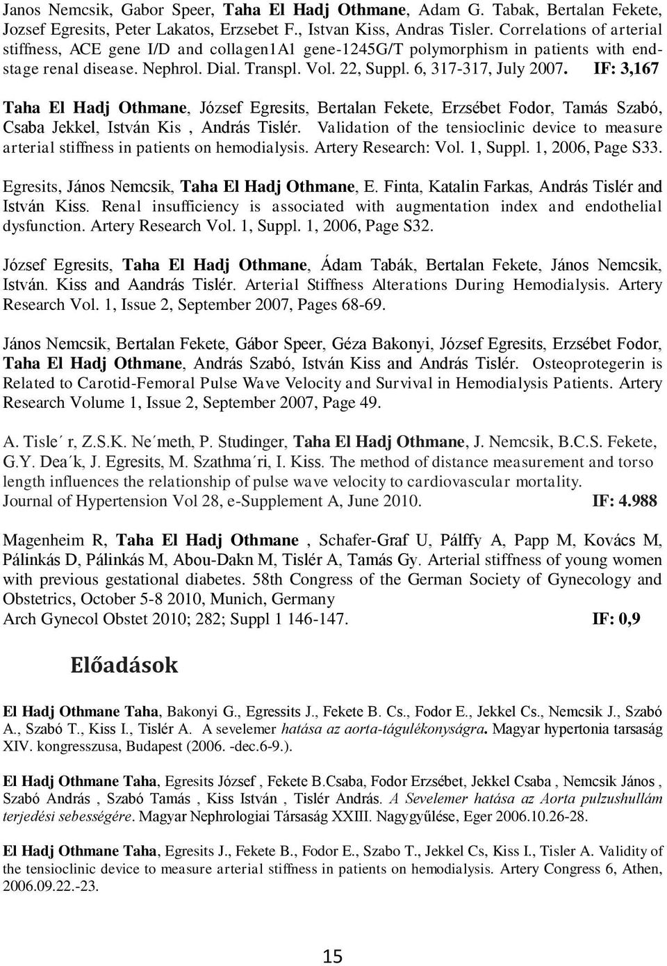 IF: 3,167 Taha El Hadj Othmane, József Egresits, Bertalan Fekete, Erzsébet Fodor, Tamás Szabó, Csaba Jekkel, István Kis, András Tislér.