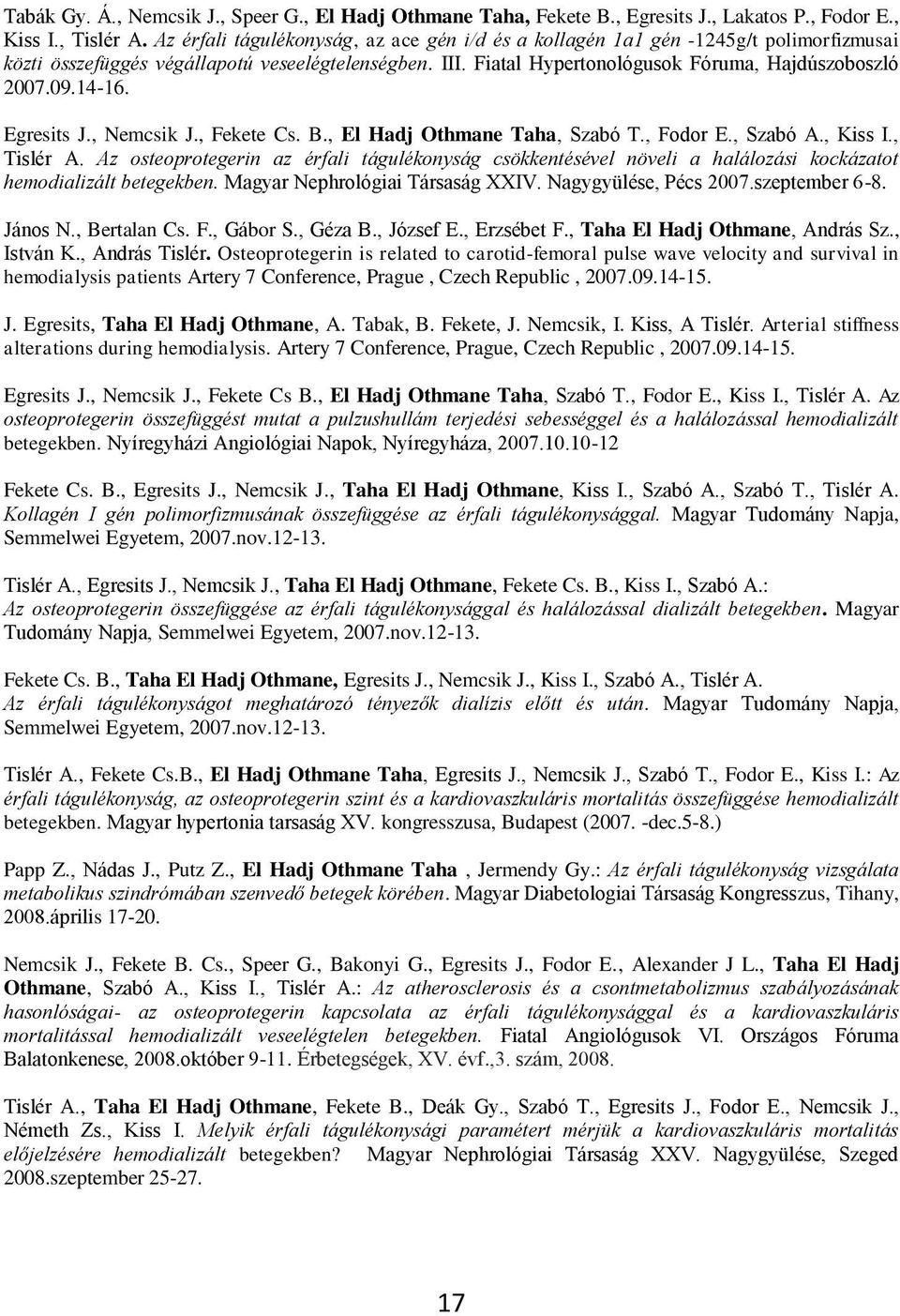 14-16. Egresits J., Nemcsik J., Fekete Cs. B., El Hadj Othmane Taha, Szabó T., Fodor E., Szabó A., Kiss I., Tislér A.