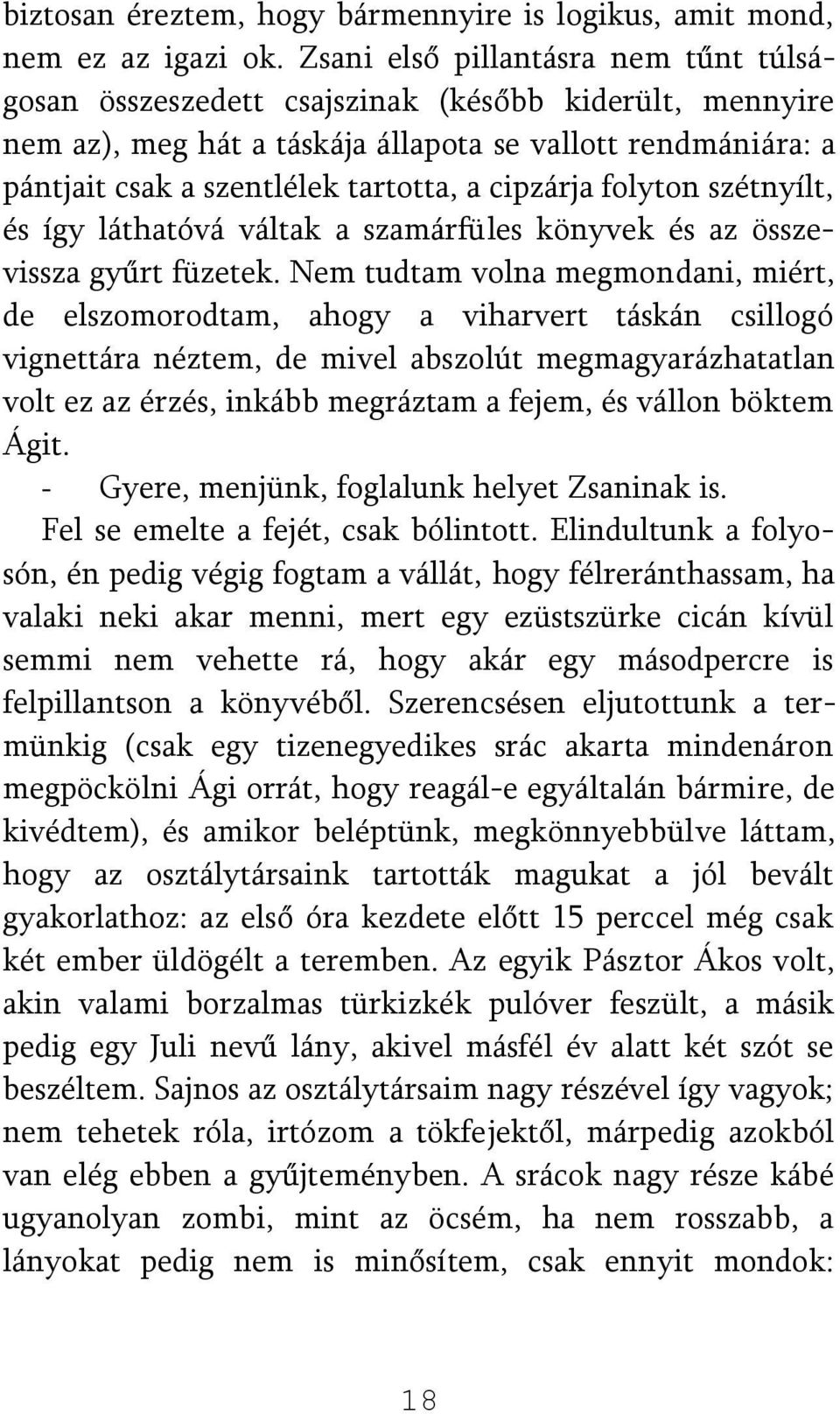 cipzárja folyton szétnyílt, és így láthatóvá váltak a szamárfüles könyvek és az összevissza gyűrt füzetek.