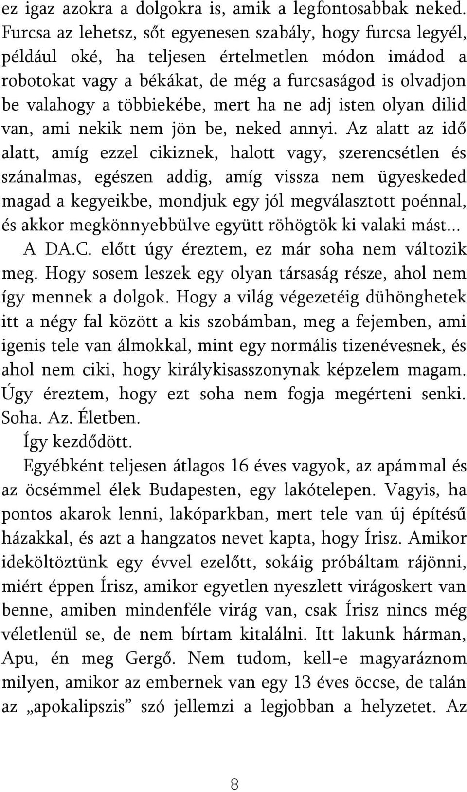 mert ha ne adj isten olyan dilid van, ami nekik nem jön be, neked annyi.